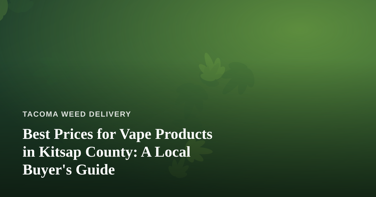 Best Prices for Vape Products in Kitsap County: A Local Buyer’s Guide