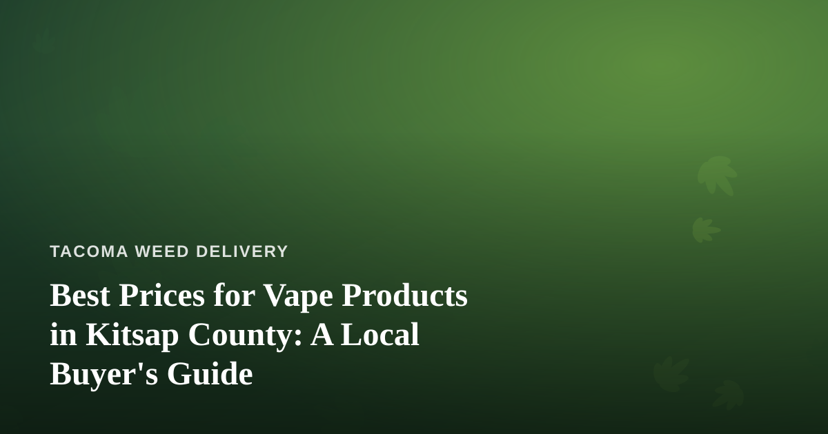Best Prices for Vape Products in Kitsap County: A Local Buyer’s Guide