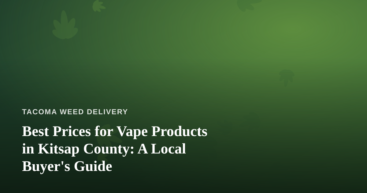 Best Prices for Vape Products in Kitsap County: A Local Buyer’s Guide