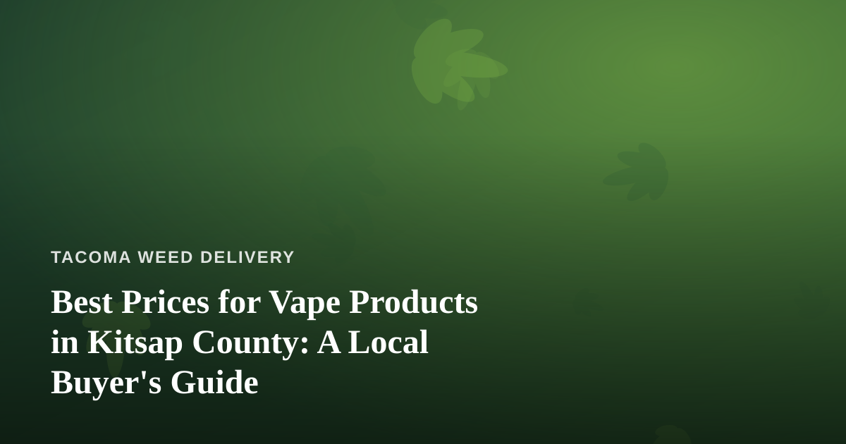Best Prices for Vape Products in Kitsap County: A Local Buyer’s Guide