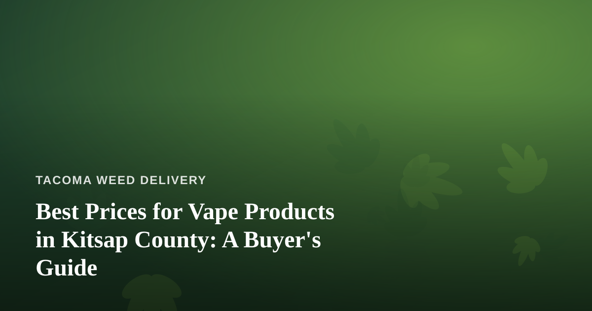 Best Prices for Vape Products in Kitsap County: A Buyer’s Guide