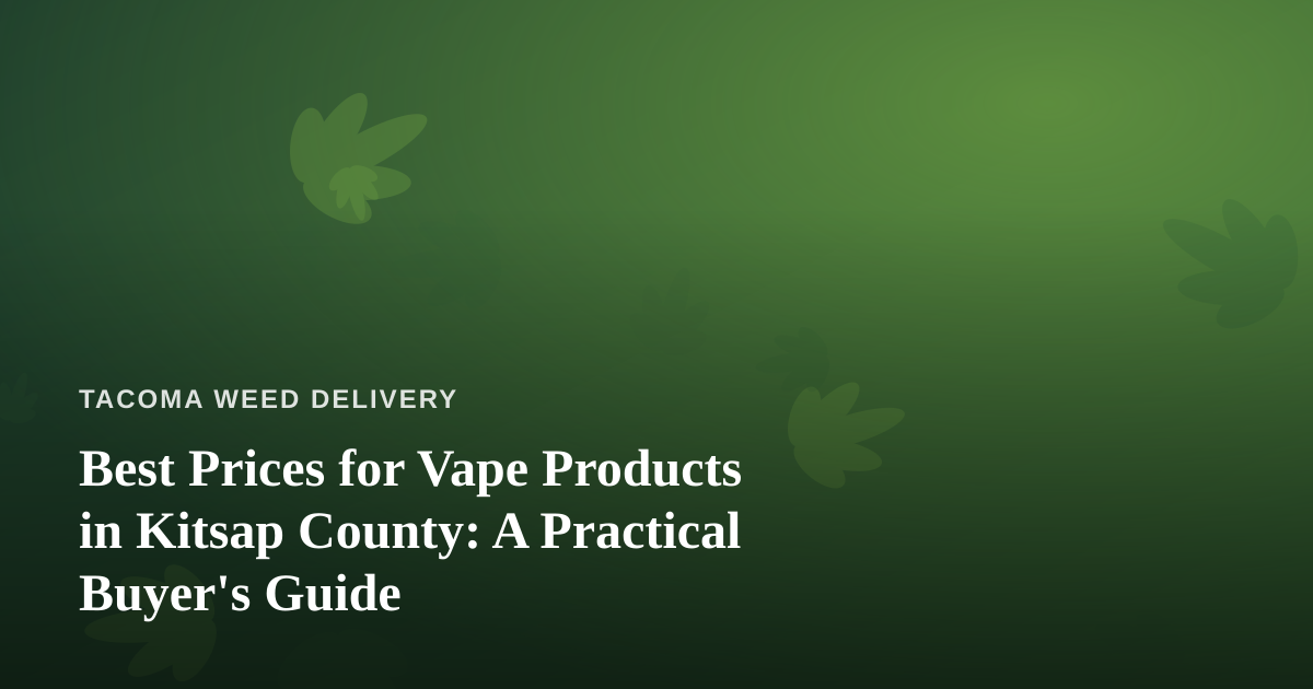 Best Prices for Vape Products in Kitsap County: A Practical Buyer’s Guide