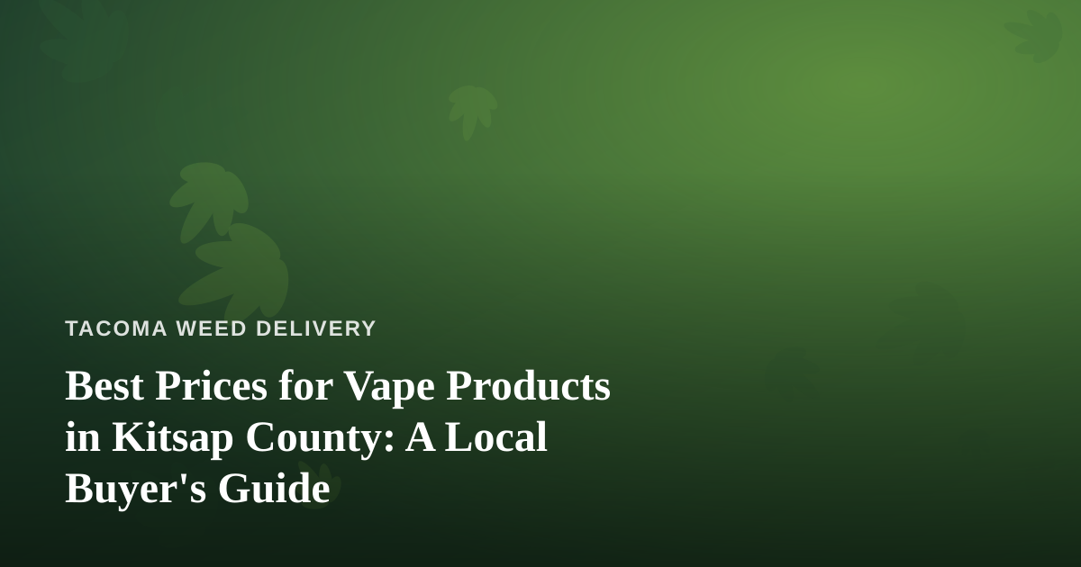 Best Prices for Vape Products in Kitsap County: A Local Buyer’s Guide