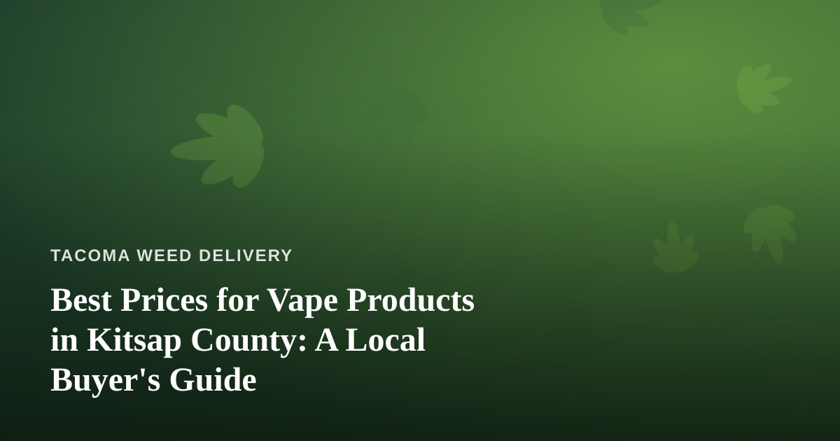 Best Prices for Vape Products in Kitsap County: A Local Buyer’s Guide