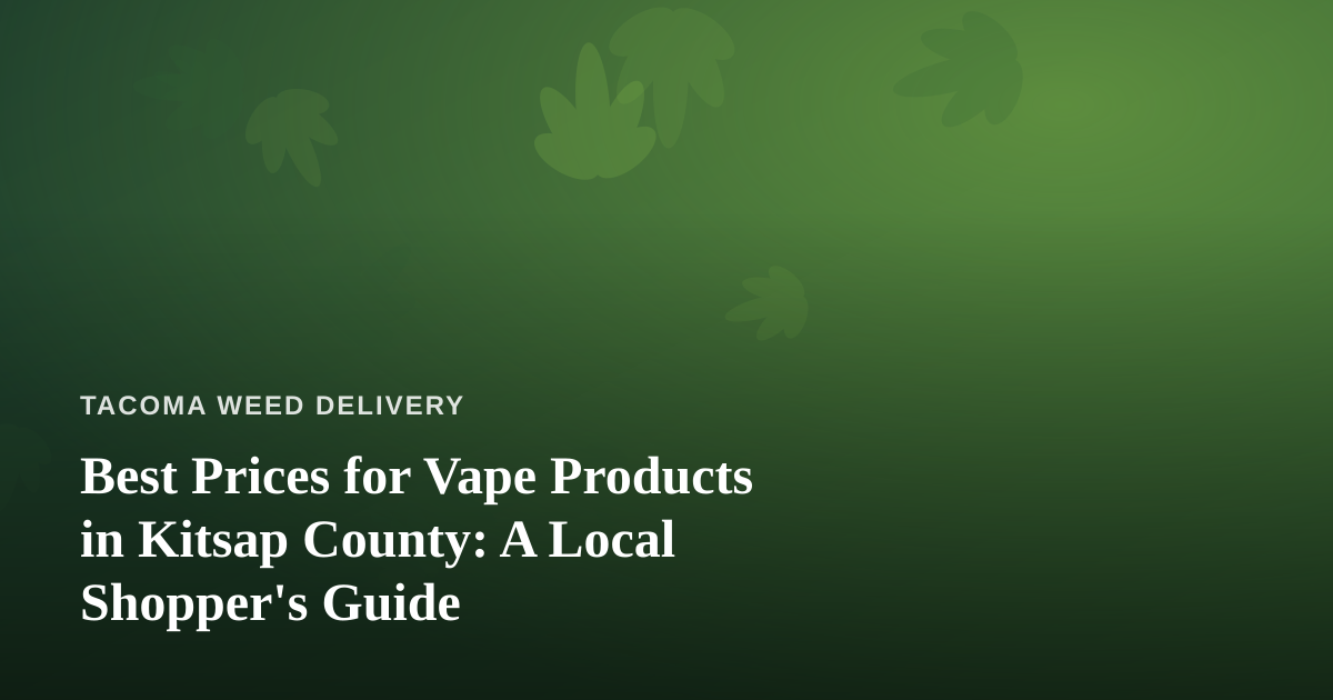 Best Prices for Vape Products in Kitsap County: A Local Shopper’s Guide