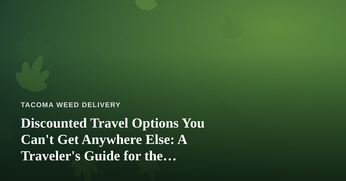Discounted Travel Options You Can’t Get Anywhere Else: A Traveler’s Guide for the Cannabis-Curious