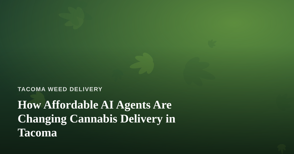 How Affordable AI Agents Are Changing Cannabis Delivery in Tacoma