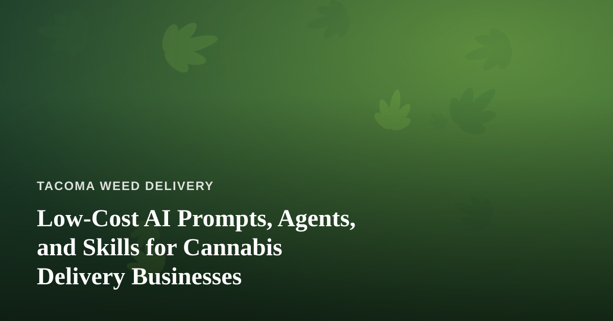 Low-Cost AI Prompts, Agents, and Skills for Cannabis Delivery Businesses
