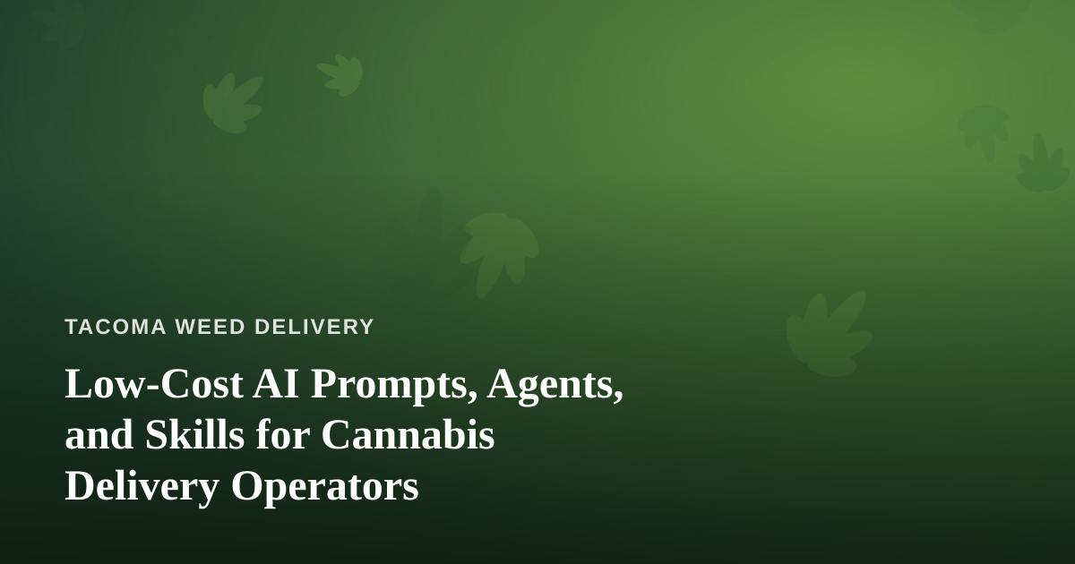 Low-Cost AI Prompts, Agents, and Skills for Cannabis Delivery Operators