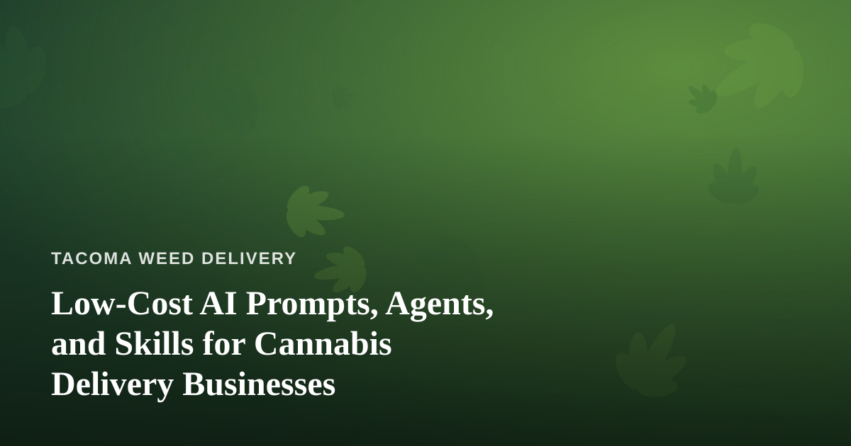 Low-Cost AI Prompts, Agents, and Skills for Cannabis Delivery Businesses