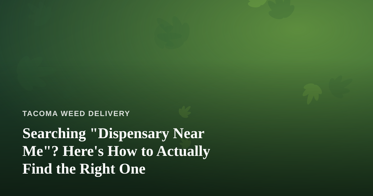 Searching “Dispensary Near Me”? Here’s How to Actually Find the Right One
