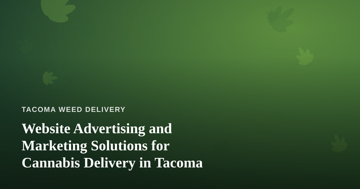 Website Advertising and Marketing Solutions for Cannabis Delivery in Tacoma