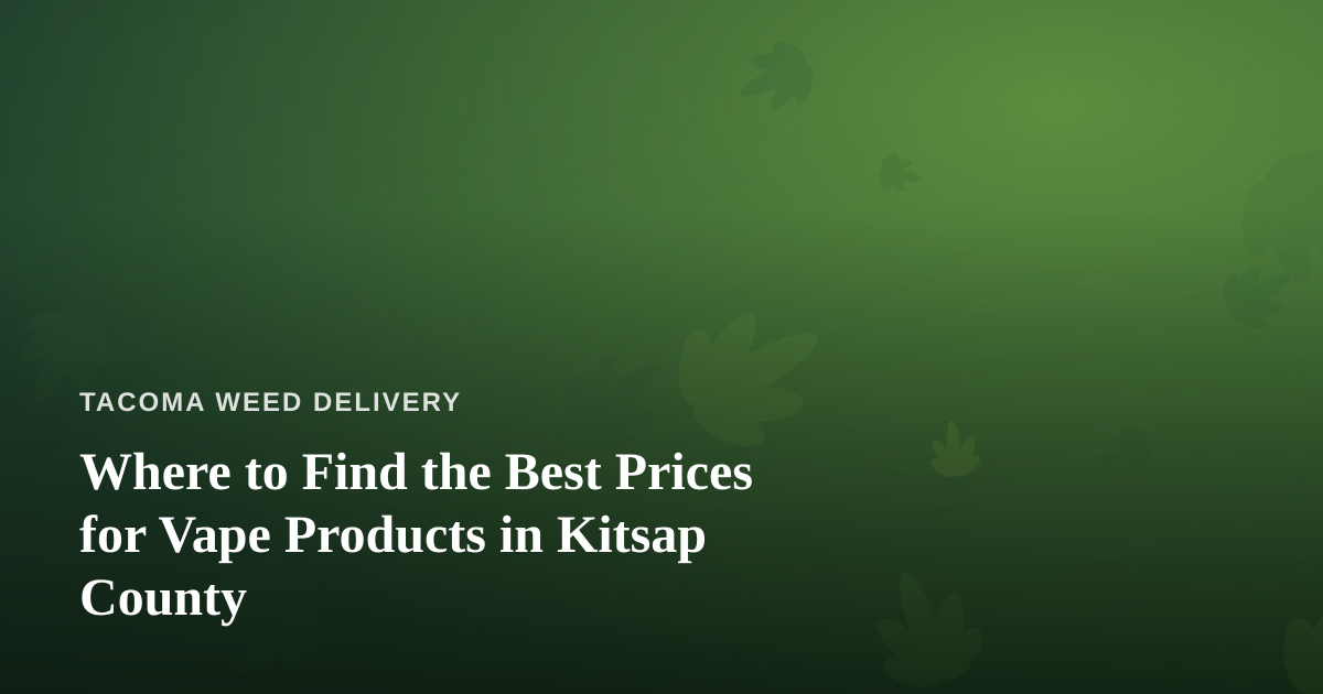 Where to Find the Best Prices for Vape Products in Kitsap County