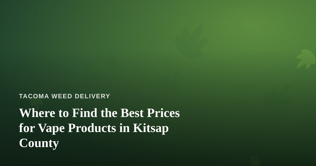 Where to Find the Best Prices for Vape Products in Kitsap County