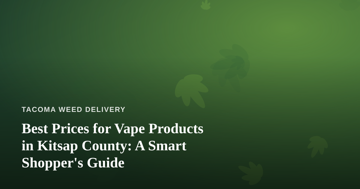 Best Prices for Vape Products in Kitsap County: A Smart Shopper’s Guide