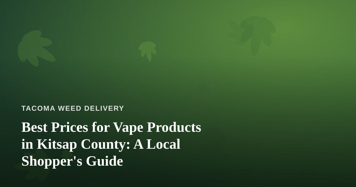 Best Prices for Vape Products in Kitsap County: A Local Shopper’s Guide