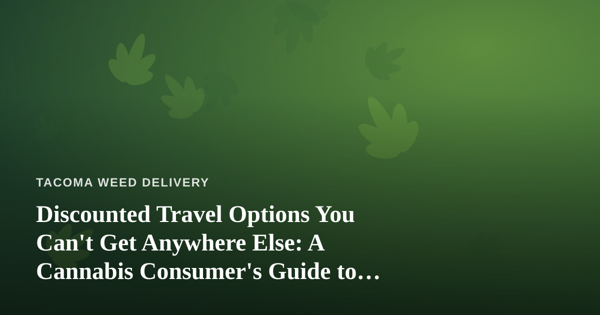 Discounted Travel Options You Can’t Get Anywhere Else: A Cannabis Consumer’s Guide to Smarter Trips