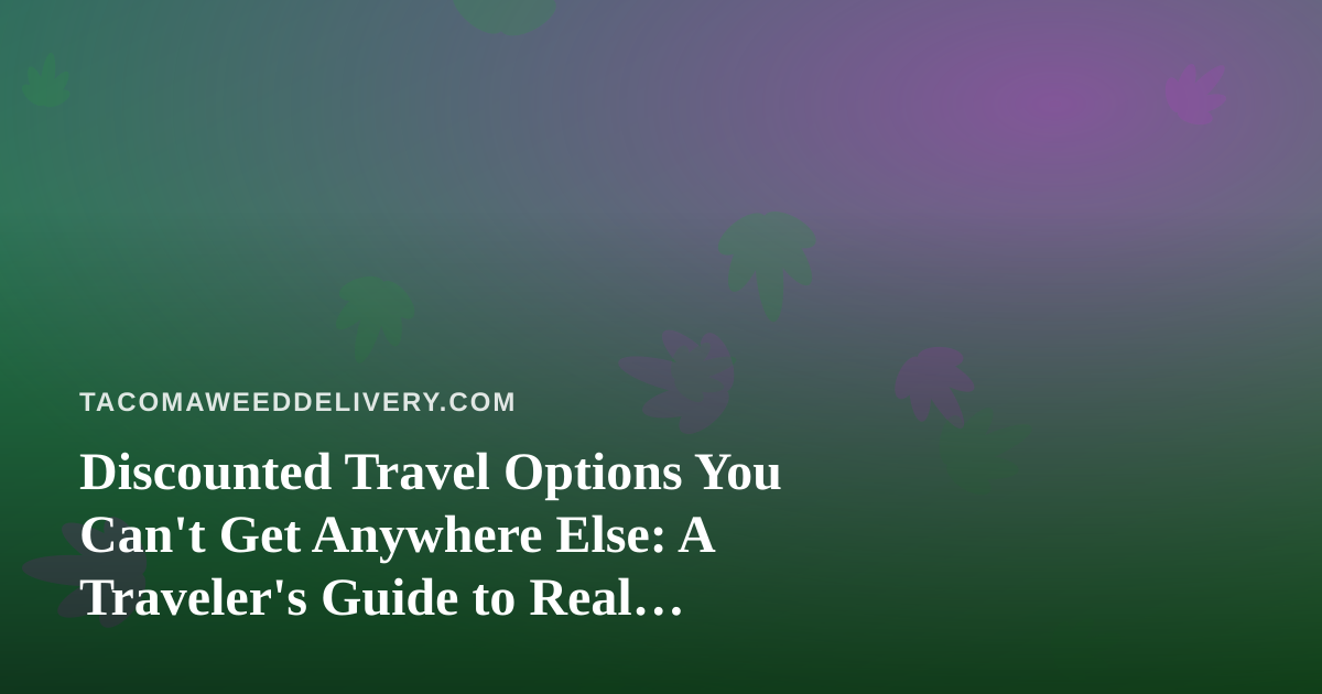 Discounted Travel Options You Can’t Get Anywhere Else: A Traveler’s Guide to Real Savings