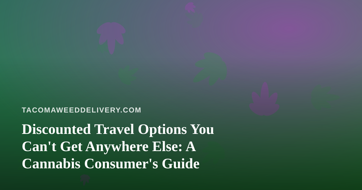 Discounted Travel Options You Can’t Get Anywhere Else: A Cannabis Consumer’s Guide