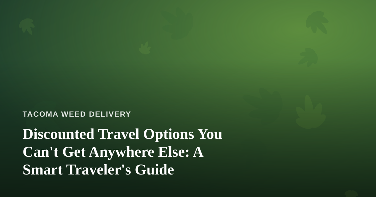 Discounted Travel Options You Can’t Get Anywhere Else: A Smart Traveler’s Guide