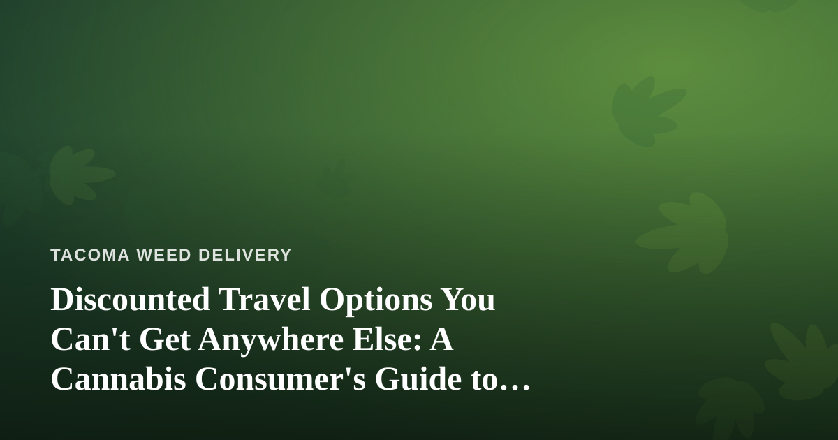 Discounted Travel Options You Can’t Get Anywhere Else: A Cannabis Consumer’s Guide to Smarter Trips
