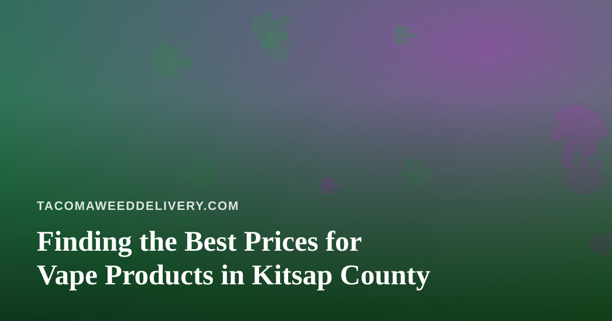 Finding the Best Prices for Vape Products in Kitsap County