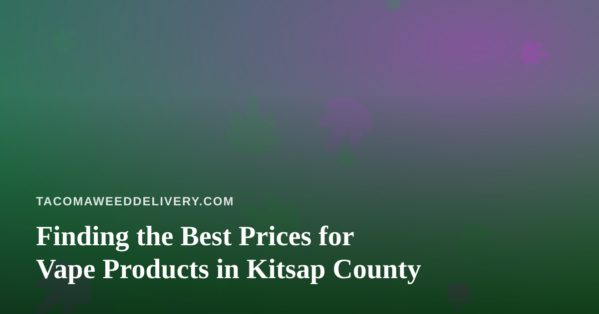 Finding the Best Prices for Vape Products in Kitsap County