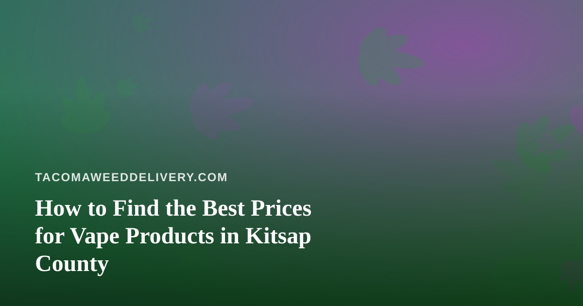 How to Find the Best Prices for Vape Products in Kitsap County