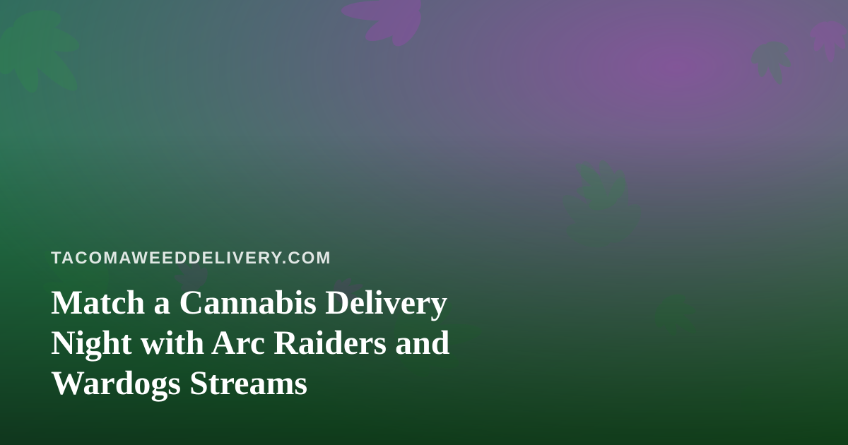 Match a Cannabis Delivery Night with Arc Raiders and Wardogs Streams