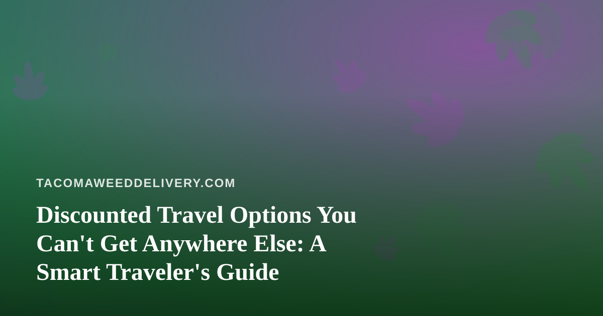 Discounted Travel Options You Can’t Get Anywhere Else: A Smart Traveler’s Guide