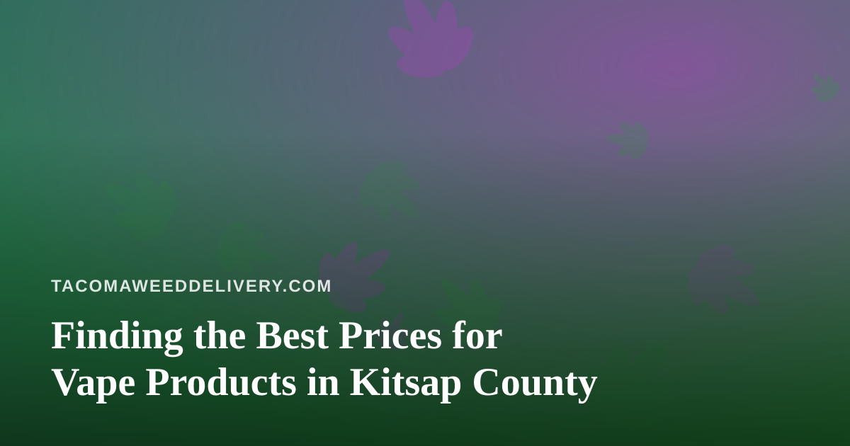 Finding the Best Prices for Vape Products in Kitsap County