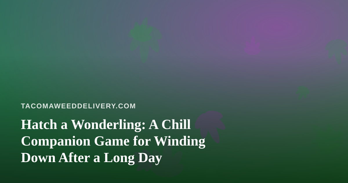 Hatch a Wonderling: A Chill Companion Game for Winding Down After a Long Day