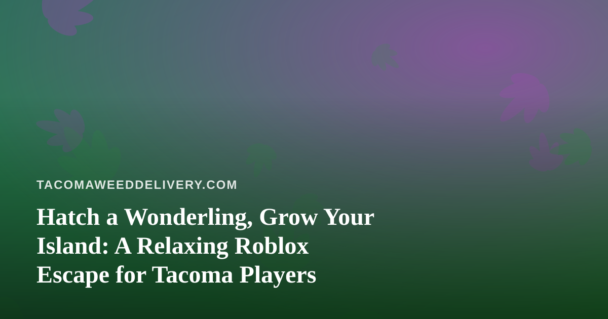 Hatch a Wonderling, Grow Your Island: A Relaxing Roblox Escape for Tacoma Players