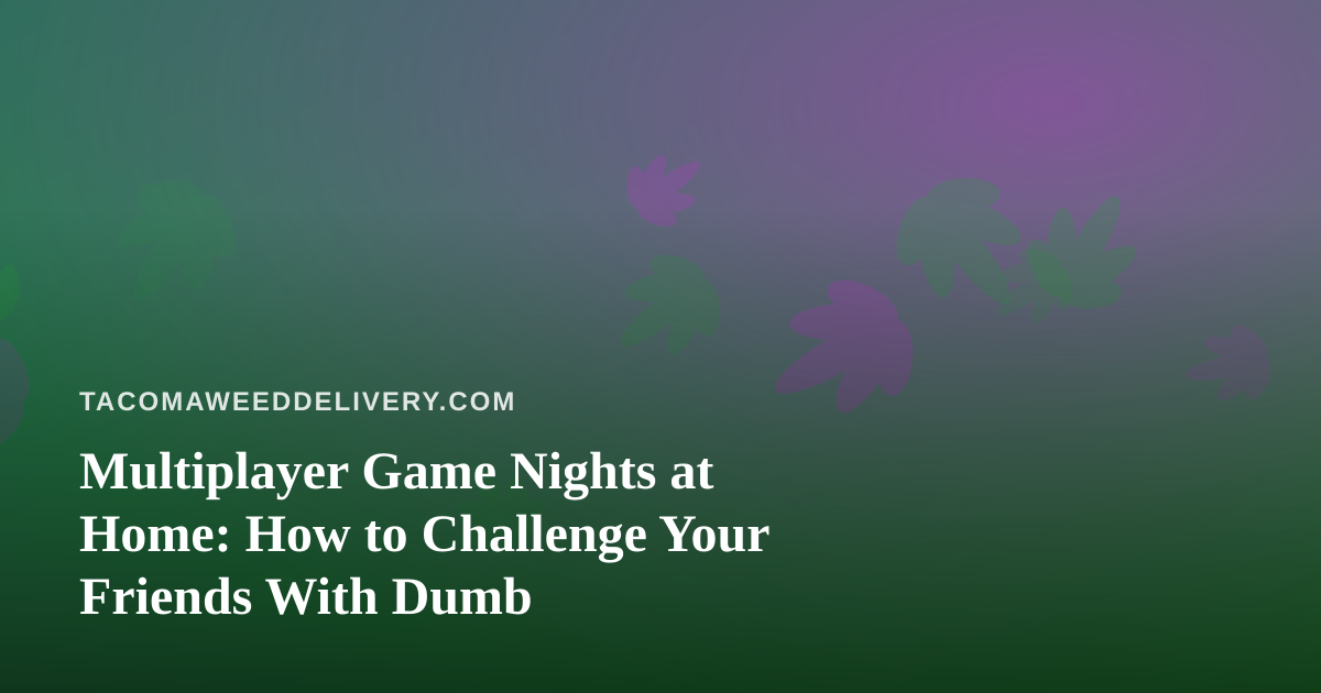 Multiplayer Game Nights at Home: How to Challenge Your Friends With Dumb