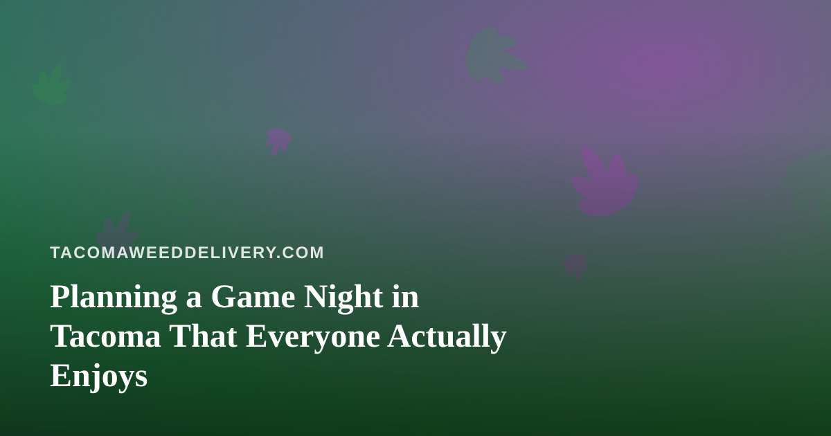 Planning a Game Night in Tacoma That Everyone Actually Enjoys