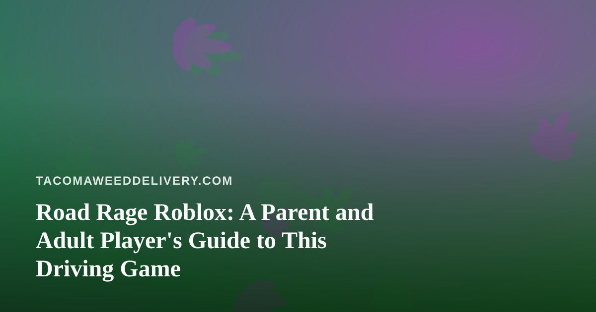 Road Rage Roblox: A Parent and Adult Player’s Guide to This Driving Game