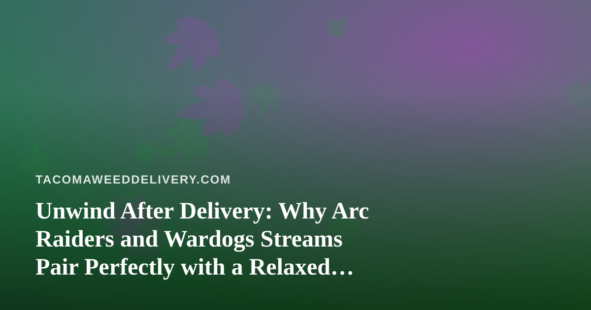 Unwind After Delivery: Why Arc Raiders and Wardogs Streams Pair Perfectly with a Relaxed Evening