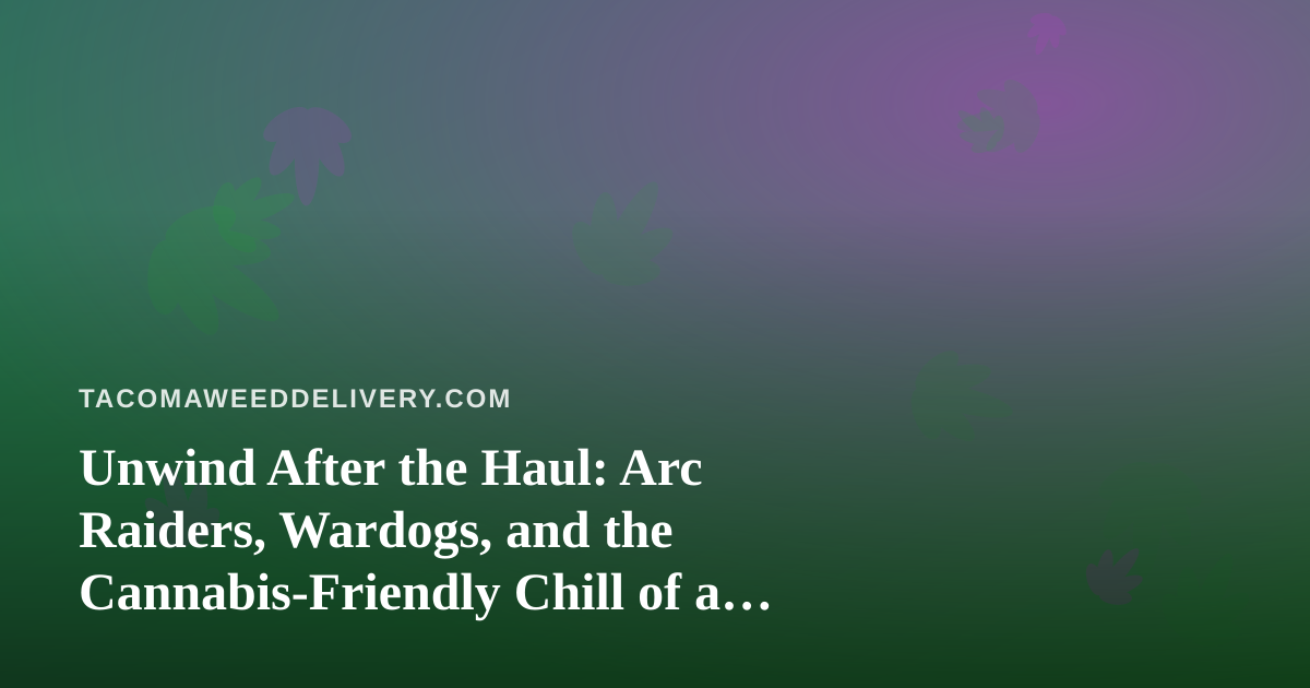 Unwind After the Haul: Arc Raiders, Wardogs, and the Cannabis-Friendly Chill of a New Twitch Streamer