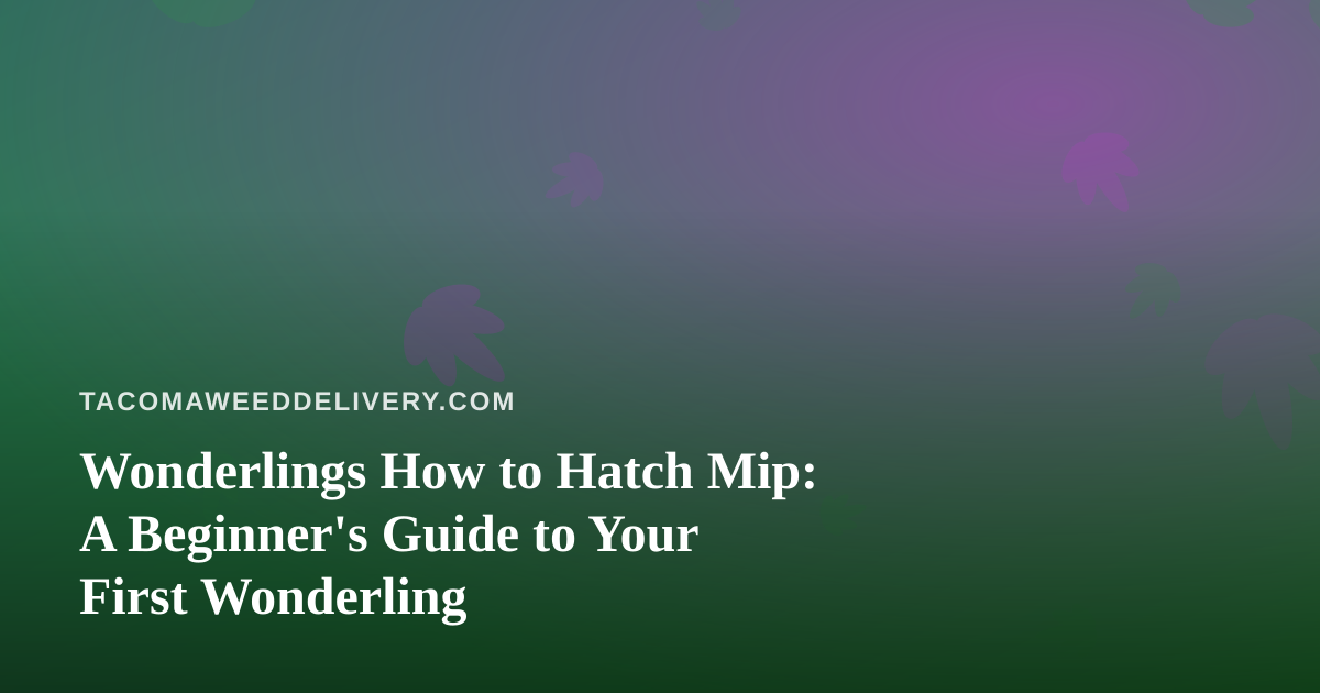 Wonderlings How to Hatch Mip: A Beginner’s Guide to Your First Wonderling